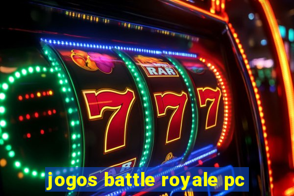 jogos battle royale pc